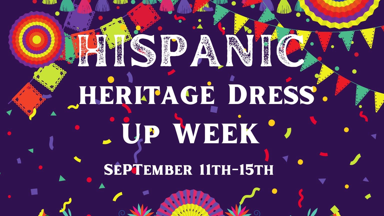 Hispanic Heritage Dress Up Week September 11th-15th 